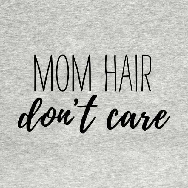 Mom Hair Don't Care by BANWA
